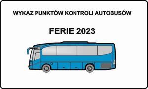 napis WYKAZ PUNKTÓW KONTROLI AUTOBUSÓW – FERIE 2023 i autobus niebieski