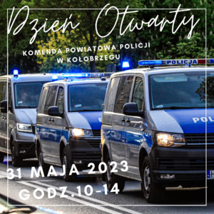 Napisy: Dzień otwarty Komenda Powiatowa Policji w Kołobrzegu, 31 maja 2023 godz. 10:00-14:00 - na tle trzech oznakowanych radiowozów